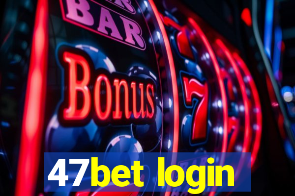 47bet login